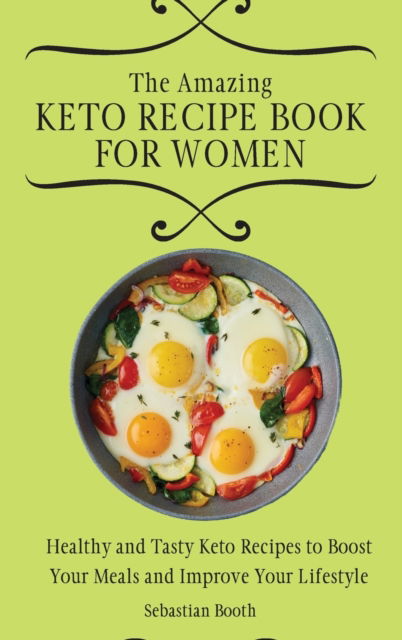 Cover for Sebastian Booth · The Amazing Keto Recipe Book for Women (Hardcover Book) (2021)