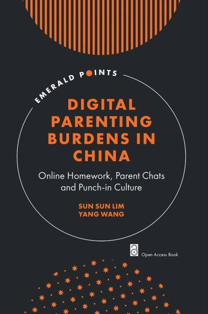 Cover for Lim, Sun Sun (Singapore Management University, Singapore) · Digital Parenting Burdens in China: Online Homework, Parent Chats and Punch-in Culture - Emerald Points (Paperback Bog) (2024)