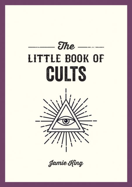 The Little Book of Cults: A Pocket Guide to the World's Most Notorious Cults - Jamie King - Bücher - Octopus Publishing Group - 9781837993581 - 8. August 2024