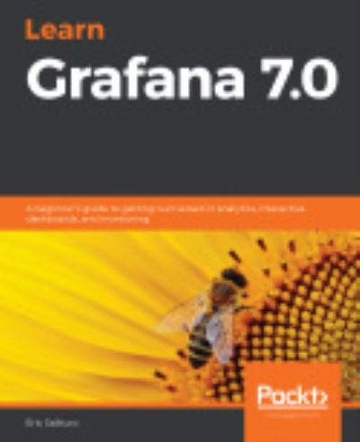 Cover for Eric Salituro · Learn Grafana 7.0: A beginner's guide to getting well versed in analytics, interactive dashboards, and monitoring (Paperback Book) (2020)