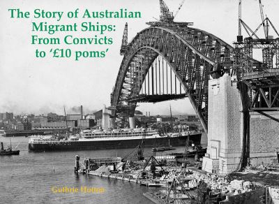 The Story of Australian Migrant Ships: From Convicts to 'GBP10 poms' - Guthrie Hutton - Books - Stenlake Publishing - 9781840339581 - September 1, 2023