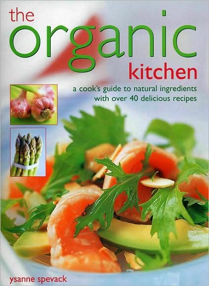 Cover for Ysanne Spevack · The Organic Kitchen: a Cook's Guide to Natural Ingredients with 40 Delicious Recipes (Paperback Book) (2009)