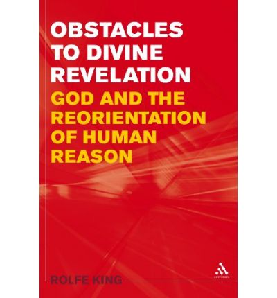 Cover for Rolfe King · Obstacles to Divine Revelation: God and the Reorientation of Human Reason (Hardcover Book) (2009)