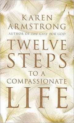 Twelve Steps to a Compassionate Life - Karen Armstrong - Kirjat - Vintage Publishing - 9781847921581 - torstai 6. tammikuuta 2011