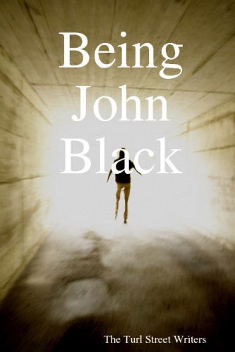 Being John Black - The Turl Street Writers - Książki - Lulu.com - 9781847992581 - 25 stycznia 2008