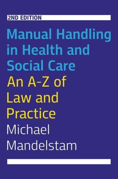 Manual Handling in Health and Social Care, Second Edition: An A-Z of Law and Practice - Michael Mandelstam - Böcker - Jessica Kingsley Publishers - 9781849055581 - 21 april 2021