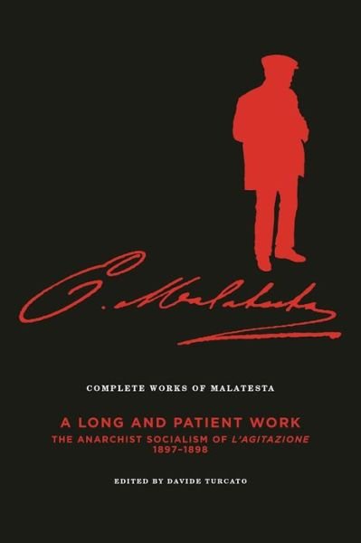 Cover for Errico Malatesta · Complete Works Of Malatesta, Vol. Iii: 'A Long and Patient Work': The Anarchist Socialism of L'Agitazione, 1897-1898 (Paperback Book) (2016)