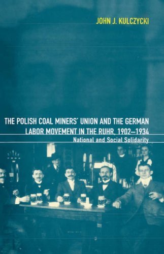 The Polish Coal Miners' Union and the German Labor Movement in the Ruhr, 1902-1934: National and Social Solidarity - John Kulczycki - Boeken - Berg Publishers - 9781859731581 - 1 maart 1997