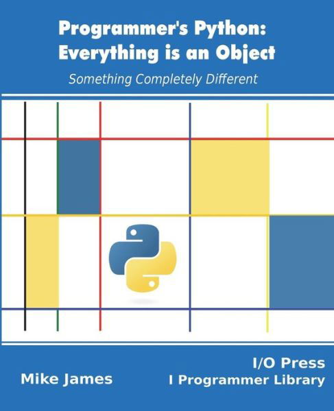 Cover for Mike James · Programmer's Python : Everything is an Object : Something Completely Different (Paperback Book) (2018)