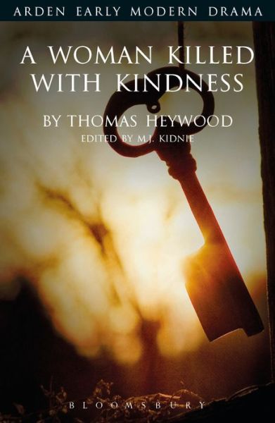 A Woman Killed With Kindness - Arden Early Modern Drama - Thomas Heywood - Bøker - Bloomsbury Publishing PLC - 9781904271581 - 21. september 2017