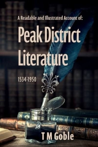 Cover for T M Goble · A Readable, Illustrated Account of Peak District Literature 1534-1950 (Paperback Bog) (2022)