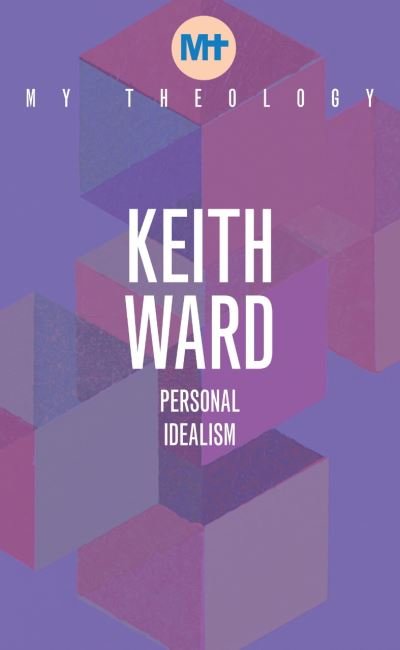 Cover for Keith Ward · My Theology: Personal Idealism - My Theology (Taschenbuch) (2021)