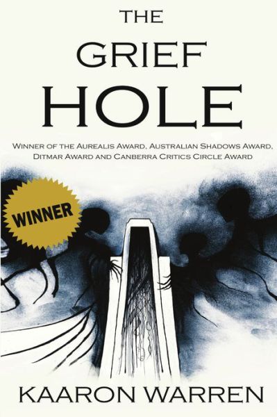 The Grief Hole - Kaaron Warren - Kirjat - Ifwg Publishing International - 9781925496581 - keskiviikko 6. heinäkuuta 2016