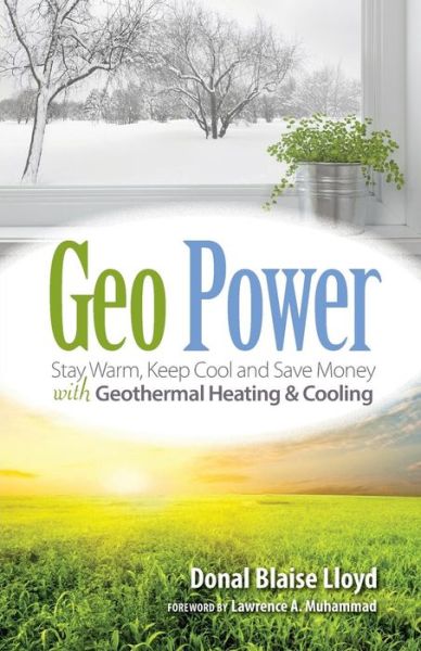 Cover for Donal Blaise Lloyd · Geo Power: Stay Warm, Keep Cool and Save Money with Geothermal Heating &amp; Cooling (Taschenbuch) (2015)