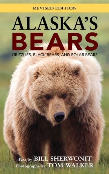 Cover for Bill Sherwonit · Alaska's Bears: Grizzlies, Black Bears, and Polar Bears, Revised Edition (Paperback Book) (2016)