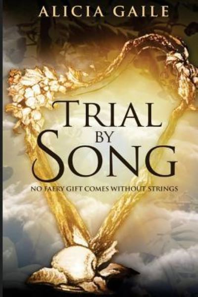 Trial by Song - Alicia Gaile - Books - Snowy Wings Publishing - 9781946202581 - August 3, 2017