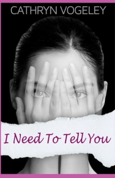 Cover for Cathryn Vogeley · I Need to Tell You (Book) (2022)