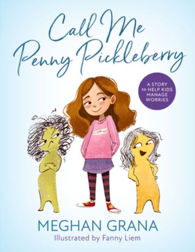 Cover for Meghan Grana · Call Me Penny Pickleberry: A Story to Help Kids Manage Worries (Hardcover Book) (2022)