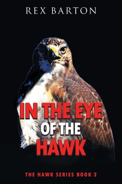 Cover for Rex Barton · In The Eye Of The Hawk: The Hawk Series Book 2 (Paperback Book) (2022)