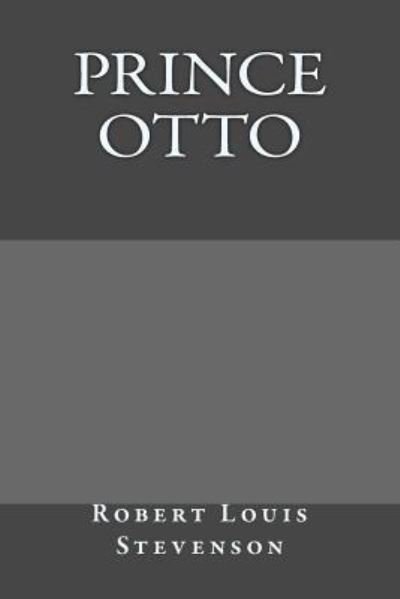 Prince Otto - Robert Louis Stevenson - Bøker - Createspace Independent Publishing Platf - 9781974555581 - 14. august 2017
