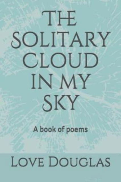 Cover for Love Douglas · The Solitary Cloud in my Sky (Paperback Book) (2018)