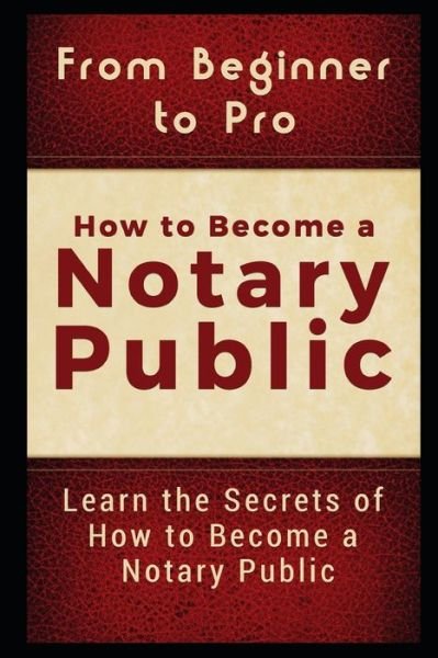 Cover for Jackson Carter · From Beginner to Pro: How to Become a Notary Public: Learn the Secrets of How to Become a Notary Public (Paperback Book) (2018)