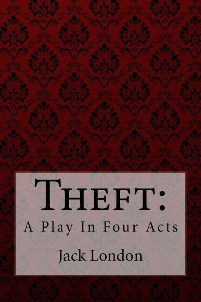 Theft - Jack London - Boeken - Createspace Independent Publishing Platf - 9781981612581 - 12 december 2017