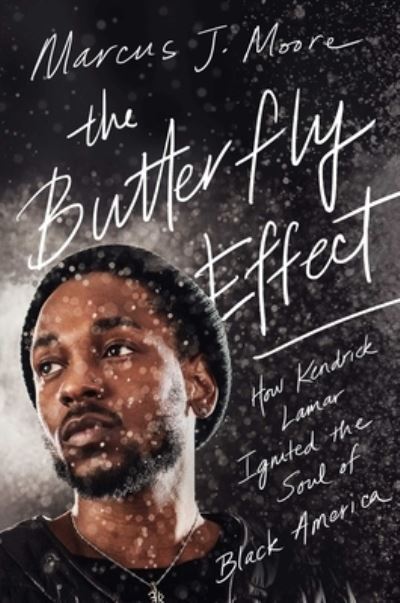 Cover for Marcus J. Moore · The Butterfly Effect: How Kendrick Lamar Ignited the Soul of Black America (Hardcover Book) (2020)