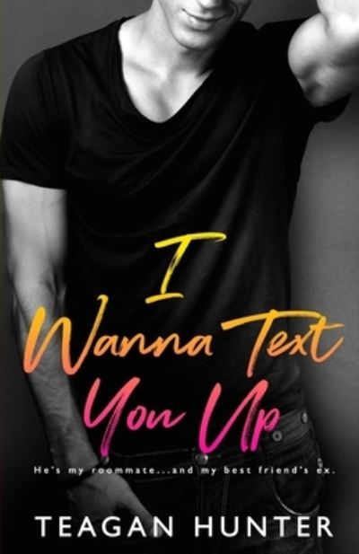 Cover for Teagan Hunter · I Wanna Text You Up - Texting (Paperback Book) (2018)