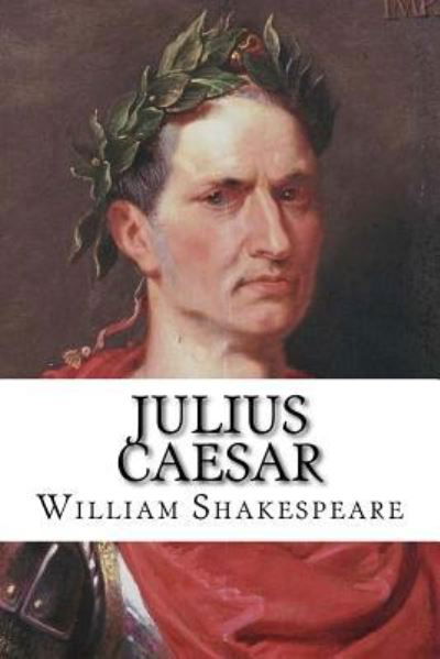 Julius Caesar - William Shakespeare - Bücher - Createspace Independent Publishing Platf - 9781986914581 - 28. März 2018