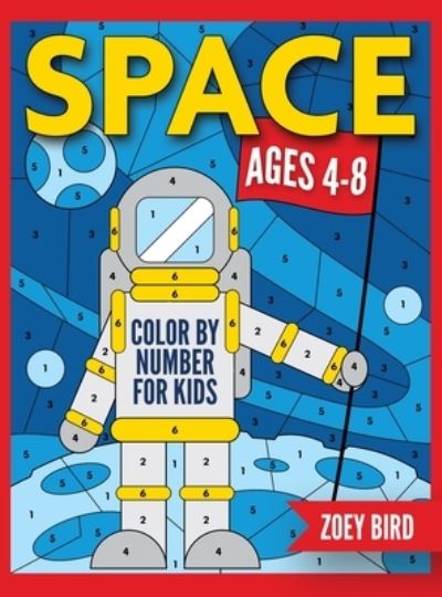 Cover for Zoey Bird · Space Color by Number for Kids (Book) (2021)