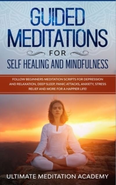 Cover for Ultimate Meditation Academy · Guided Meditations for Self Healing and Mindfulness (Paperback Book) (2019)