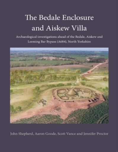 Cover for John Shepherd · The Bedale Enclosure and Aiskew Villa: Archaeological investigations ahead of the Bedale, Aiskew and Leeming Bar Bypass (A684), North Yorkshire (Taschenbuch) (2022)