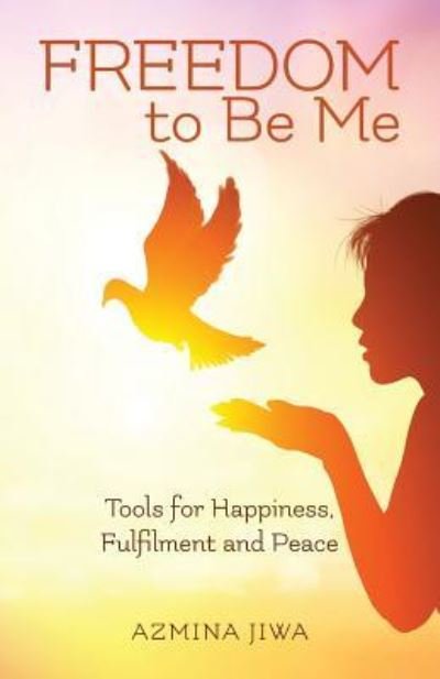 Cover for Azmina Jiwa · FREEDOM to Be Me : Tools for Happiness, Fulfilment and Peace (Pocketbok) (2018)