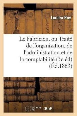 Cover for Roy · Le Fabricien, Ou Traite de l'Organisation, de l'Administration Et de la Comptabilite Des Fabriques (Taschenbuch) (2016)