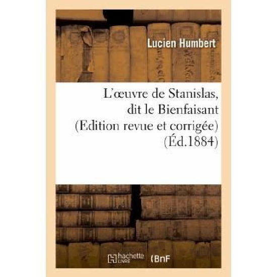 Cover for Humbert-l · L'oeuvre De Stanislas, Dit Le Bienfaisant (Edition Revue et Corrigee) (French Edition) (Paperback Book) [French edition] (2013)