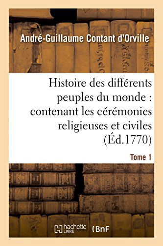 Cover for Contant D'orville-a-g · Histoire Des Différens Peuples Du Monde: Contenant Les Cérémonies Religieuses et Civiles. Tome 1 (Paperback Book) [French edition] (2014)