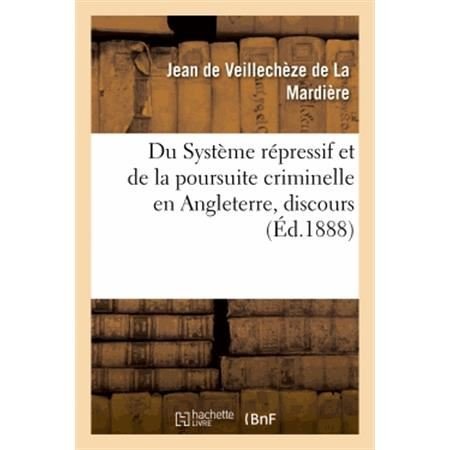 Cover for De Veillecheze-j · Du Systeme Repressif et De La Poursuite Criminelle en Angleterre, Discours (Pocketbok) [French edition] (2013)