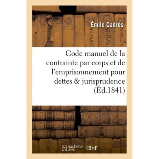 Cover for Cadres-E · Code Manuel de la Contrainte Par Corps Et de l'Emprisonnement Pour Dettes En Matiere Civile (Paperback Book) (2016)