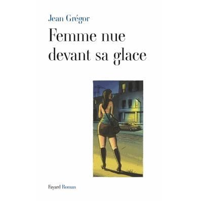 Cover for Jean Grégor · Femme nue devant sa glace (Littérature Française) (French Edition) (Book) [French edition] (2023)