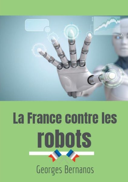 Cover for Georges Bernanos · La France contre les robots: La mise en garde de Georges Bernanos contre la civilisation des machines (Paperback Book) (2019)