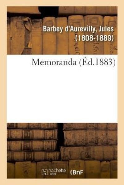Memoranda - Juless Barbey D'Aurevilly - Kirjat - Hachette Livre - BNF - 9782329006581 - sunnuntai 1. heinäkuuta 2018