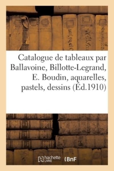 Cover for Georges Petit · Catalogue de Tableaux Modernes Par Ballavoine, Billotte-Legrand, E. Boudin (Paperback Bog) (2021)