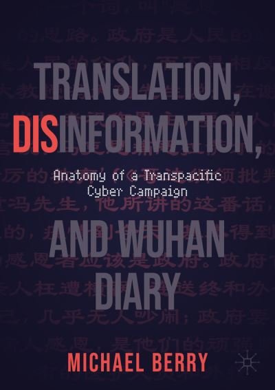 Translation, Disinformation, and Wuhan Diary: Anatomy of a Transpacific Cyber Campaign - Michael Berry - Livros - Springer International Publishing AG - 9783031168581 - 9 de dezembro de 2022