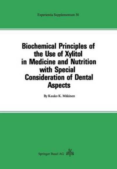 Cover for K Makinen · Biochemical Principles of the Use of Xylitol in Medicine and Nutrition with Special Consideration of Dental Aspects - Experientia Supplementum (Paperback Book) [Softcover Reprint of the Original 1st 1978 edition] (2014)