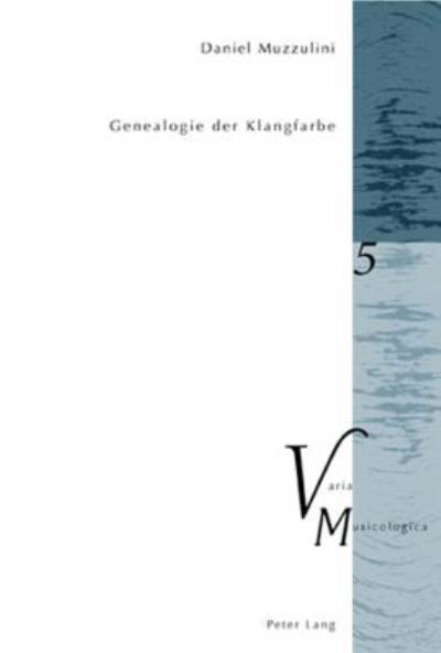 Cover for Daniel Muzzulini · Genealogie der Klangfarbe - Varia Musicologica (Paperback Book) (2006)