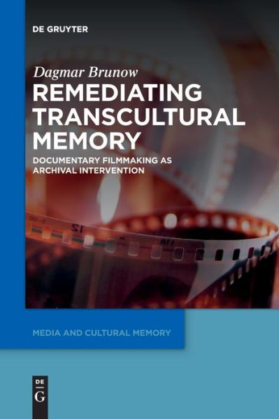 Cover for Dagmar Brunow · Remediating Transcultural Memory: Documentary Filmmaking as Archival Intervention - Media and Cultural Memory (Paperback Book) (2021)