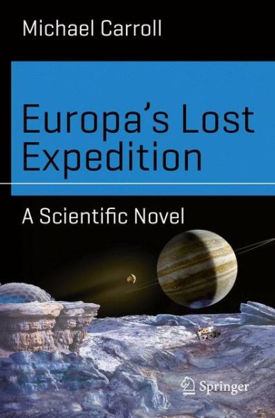 Cover for Michael Carroll · Europa's Lost Expedition: A Scientific Novel - Science and Fiction (Paperback Book) [1st ed. 2017 edition] (2016)