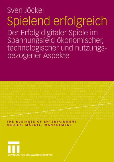 Cover for Sven Joeckel · Spielend Erfolgreich: Der Erfolg Digitaler Spiele Im Spannungsfeld OEkonomischer, Technologischer Und Nutzungsbezogener Aspekte - Business of Entertainment. Medien, Markte, Management (Paperback Book) [2009 edition] (2009)