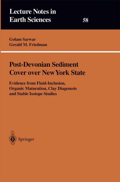 Post-Devonian Sediment Cover over New York State: Evidence from Fluid-Inclusion, Organic Maturation, Clay Diagenesis and Stable Isotope Studies - Lecture Notes in Earth Sciences - Golam Sarwar - Bøker - Springer-Verlag Berlin and Heidelberg Gm - 9783540594581 - 18. juli 1995